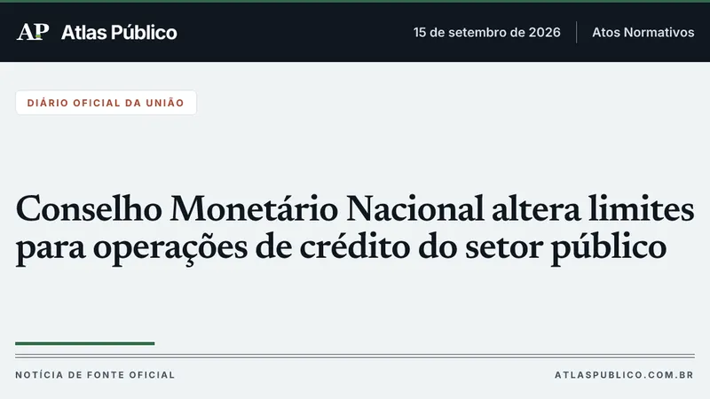 Conselho Monetário Nacional altera limites para operações de crédito do setor público
