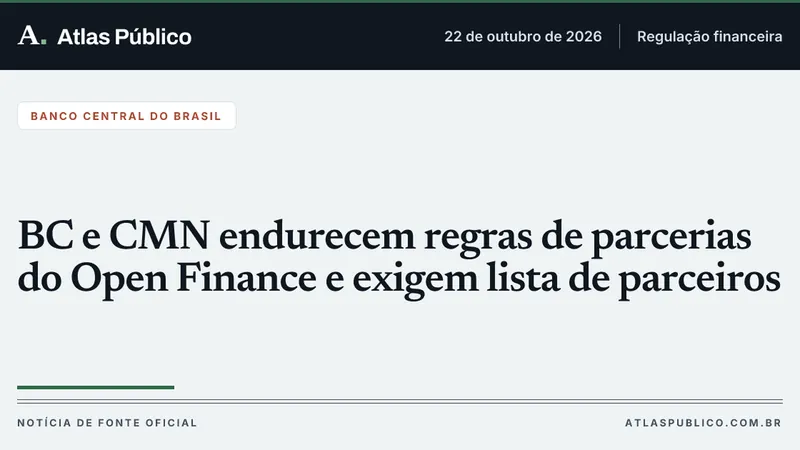BC e CMN endurecem regras de parcerias do Open Finance e exigem lista de parceiros